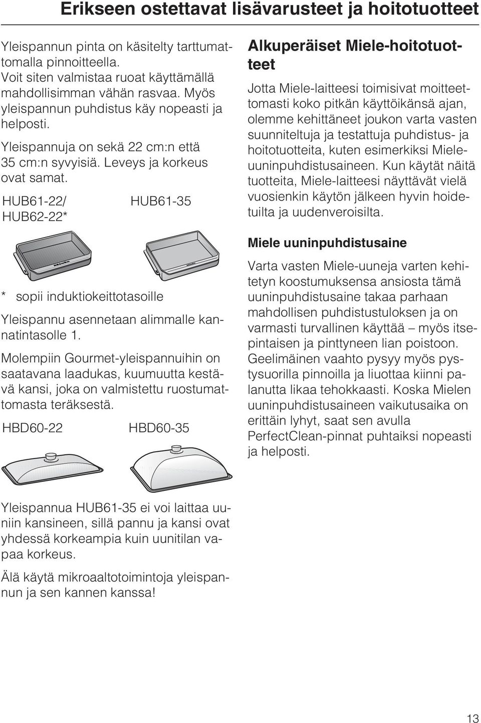 HUB61-22/ HUB61-35 HUB62-22* * sopii induktiokeittotasoille Yleispannu asennetaan alimmalle kannatintasolle 1.