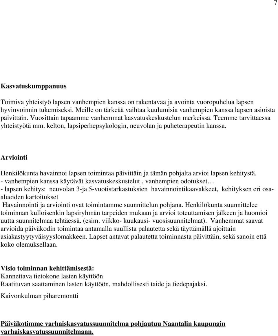 kelton, lapsiperhepsykologin, neuvolan ja puheterapeutin kanssa. Arviointi Henkilökunta havainnoi lapsen toimintaa päivittäin ja tämän pohjalta arvioi lapsen kehitystä.