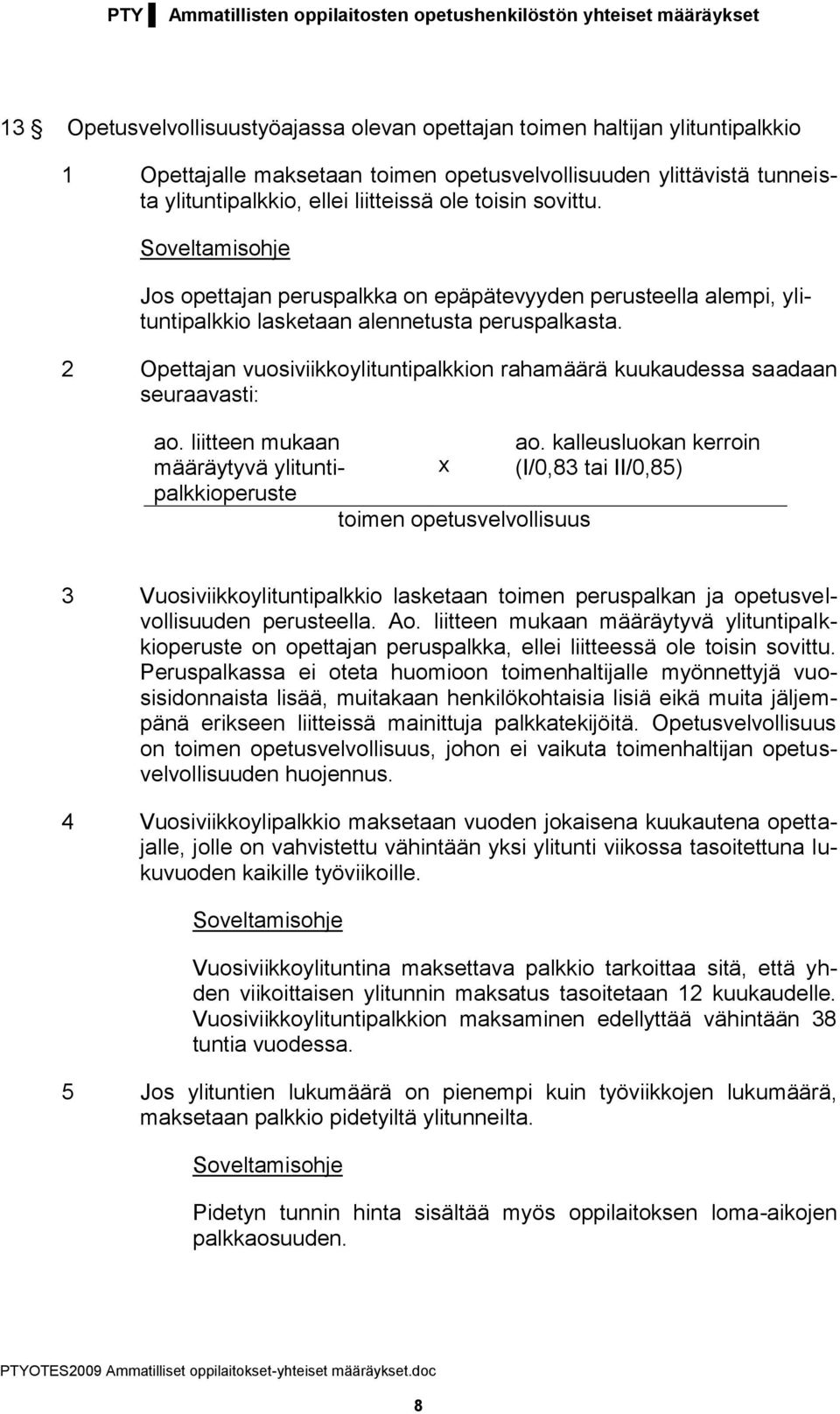 Jos opettajan peruspalkka on epäpätevyyden perusteella alempi, ylituntipalkkio lasketaan alennetusta peruspalkasta.