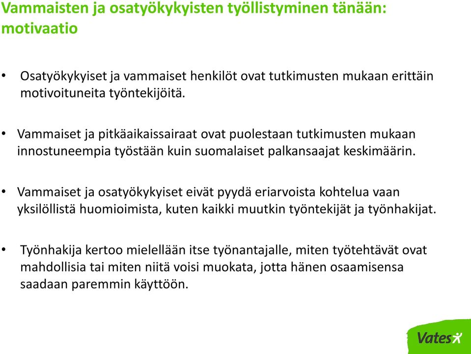 Vammaiset ja osatyökykyiset eivät pyydä eriarvoista kohtelua vaan yksilöllistä huomioimista, kuten kaikki muutkin työntekijät ja työnhakijat.