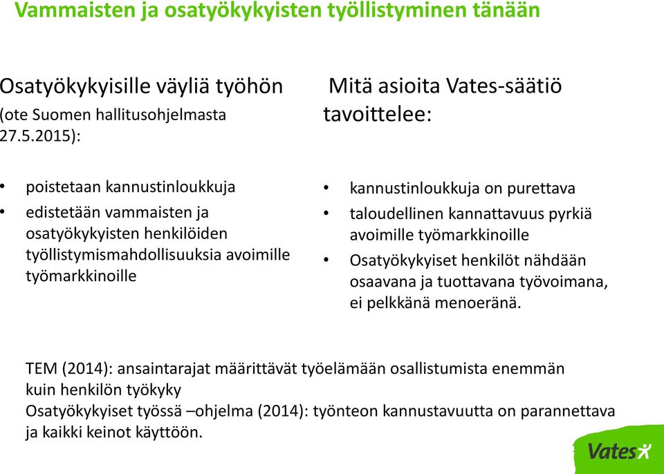 työmarkkinoille kannustinloukkuja on purettava taloudellinen kannattavuus pyrkiä avoimille työmarkkinoille Osatyökykyiset henkilöt nähdään osaavana ja tuottavana