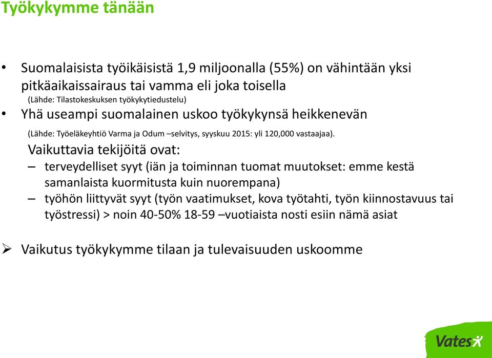 Vaikuttavia tekijöitä ovat: terveydelliset syyt (iän ja toiminnan tuomat muutokset: emme kestä samanlaista kuormitusta kuin nuorempana) työhön liittyvät syyt