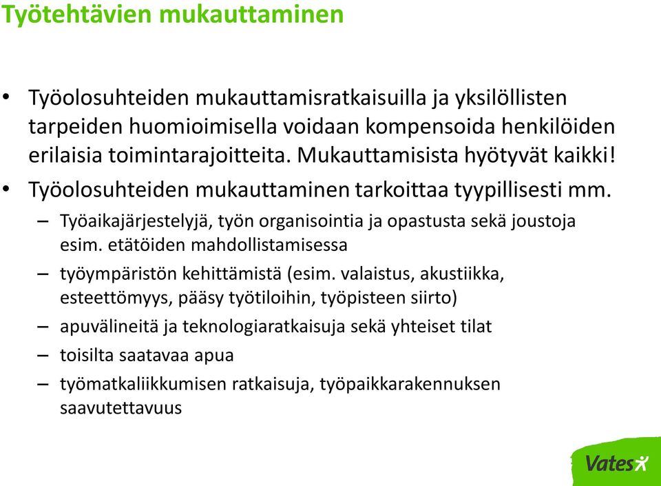 Työaikajärjestelyjä, työn organisointia ja opastusta sekä joustoja esim. etätöiden mahdollistamisessa työympäristön kehittämistä (esim.