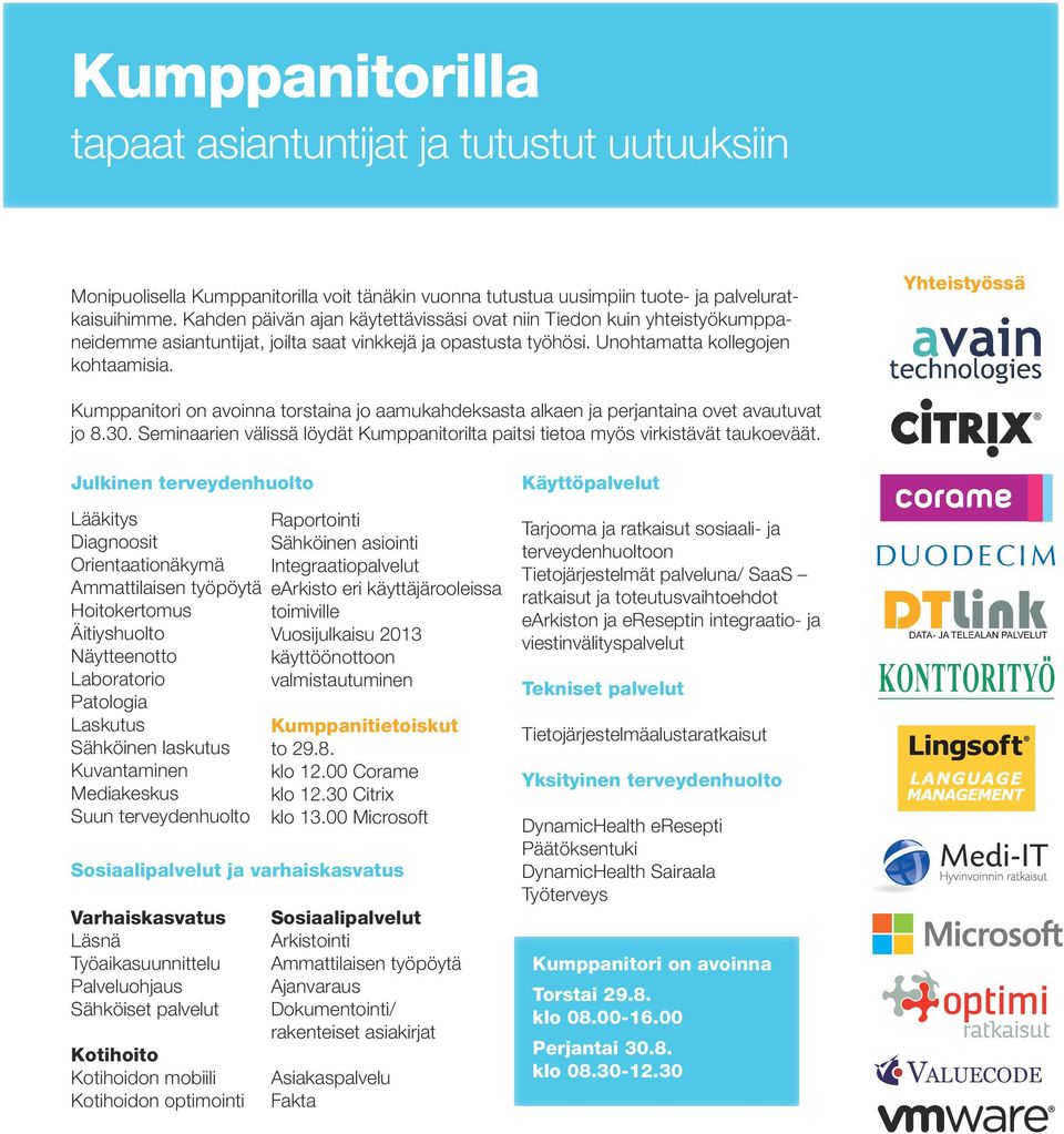 Yhteistyössä Kumppanitori on avoinna torstaina jo aamukahdeksasta alkaen ja perjantaina ovet avautuvat jo 8.30. Seminaarien välissä löydät Kumppanitorilta paitsi tietoa myös virkistävät taukoeväät.