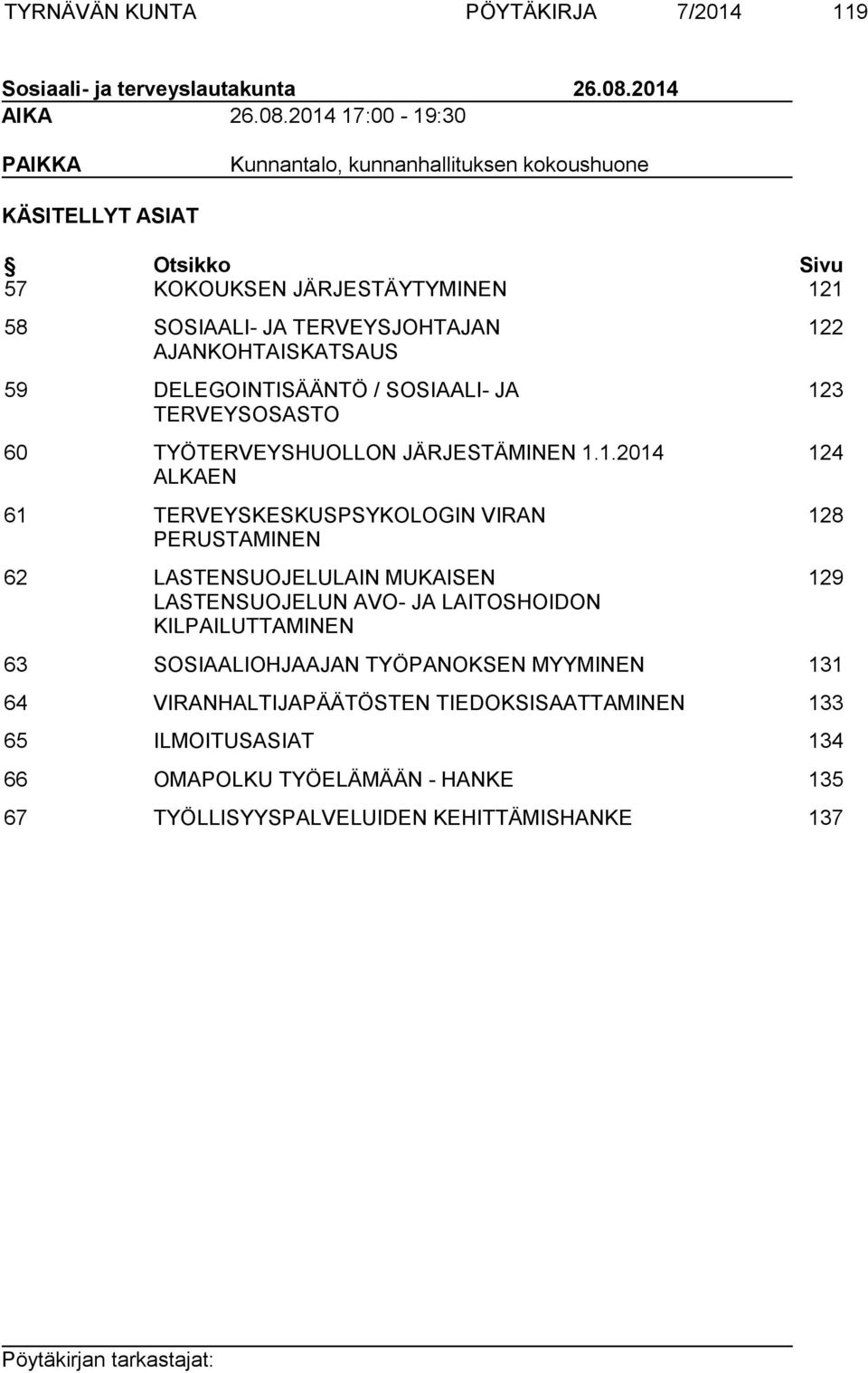 2014 17:00-19:30 PAIKKA Kunnantalo, kunnanhallituksen kokoushuone KÄSITELLYT ASIAT Otsikko Sivu 57 KOKOUKSEN JÄRJESTÄYTYMINEN 121 58 SOSIAALI- JA TERVEYSJOHTAJAN