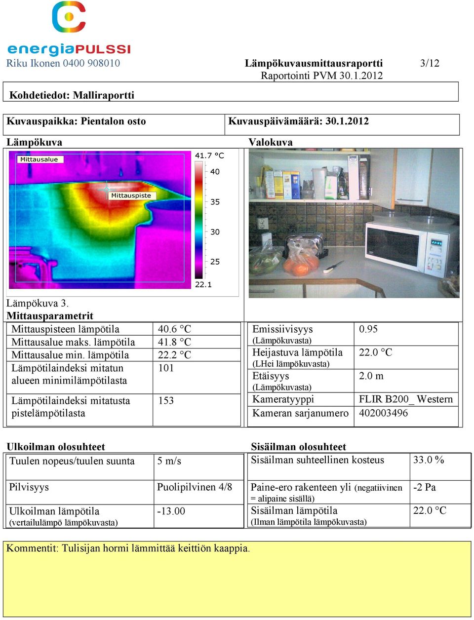 8 C min. lämpötila 22.