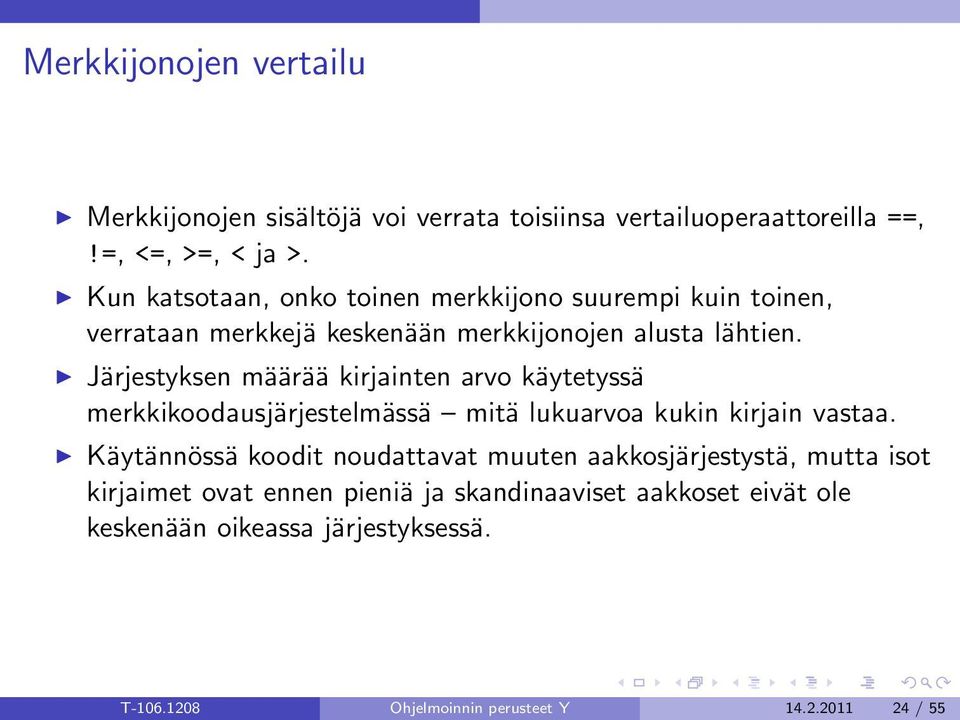 Järjestyksen määrää kirjainten arvo käytetyssä merkkikoodausjärjestelmässä mitä lukuarvoa kukin kirjain vastaa.