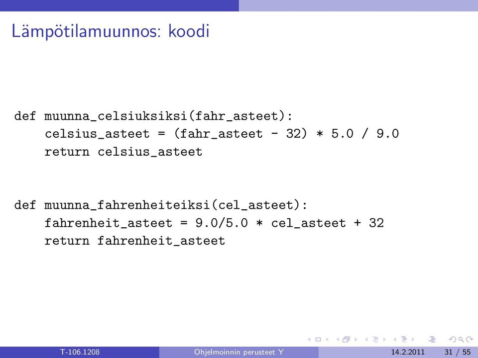 0 return celsius_asteet def muunna_fahrenheiteiksi(cel_asteet):