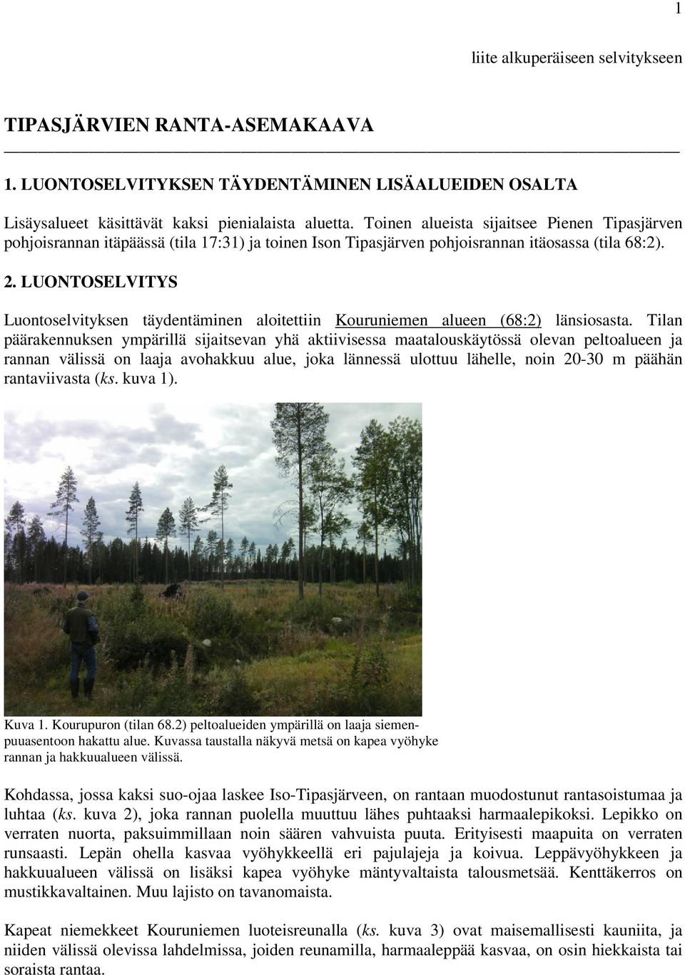 LUONTOSELVITYS Luontoselvityksen täydentäminen aloitettiin Kouruniemen alueen (68:2) länsiosasta.