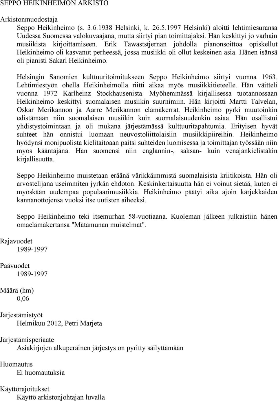 Hänen isänsä oli pianisti Sakari Heikinheimo. Helsingin Sanomien kulttuuritoimitukseen Seppo Heikinheimo siirtyi vuonna 1963. Lehtimiestyön ohella Heikinheimolla riitti aikaa myös musiikkitieteelle.