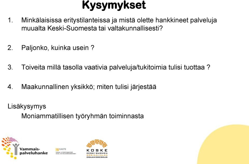 Keski-Suomesta tai valtakunnallisesti? 2. Paljonko, kuinka usein? 3.