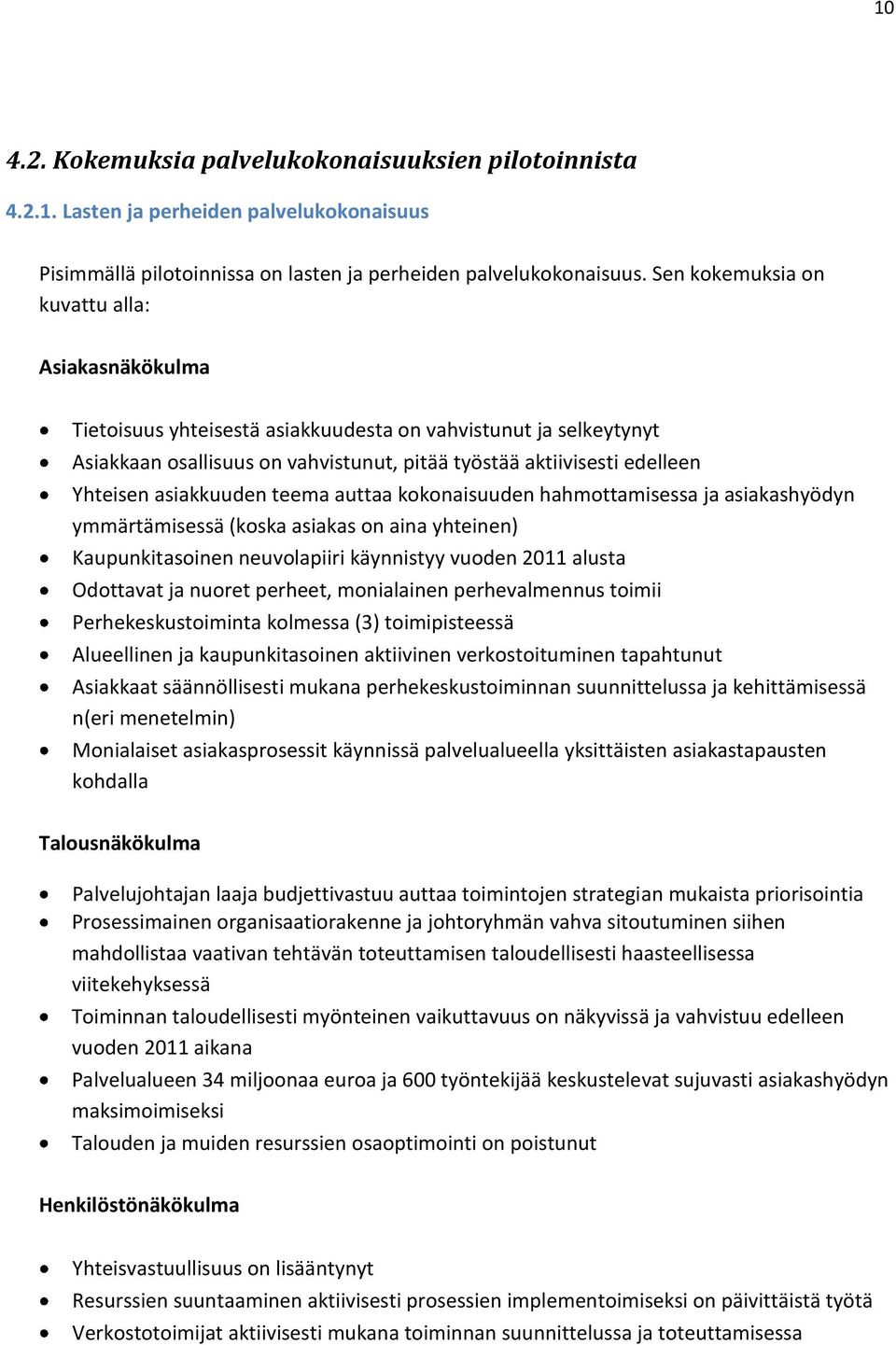 asiakkuuden teema auttaa kokonaisuuden hahmottamisessa ja asiakashyödyn ymmärtämisessä (koska asiakas on aina yhteinen) Kaupunkitasoinen neuvolapiiri käynnistyy vuoden 2011 alusta Odottavat ja nuoret