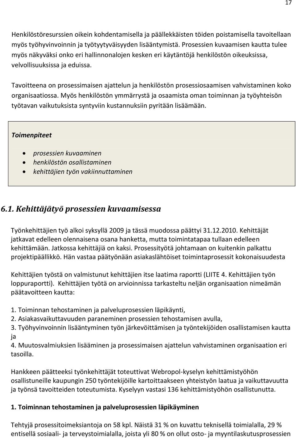 Tavoitteena on prosessimaisen ajattelun ja henkilöstön prosessiosaamisen vahvistaminen koko organisaatiossa.