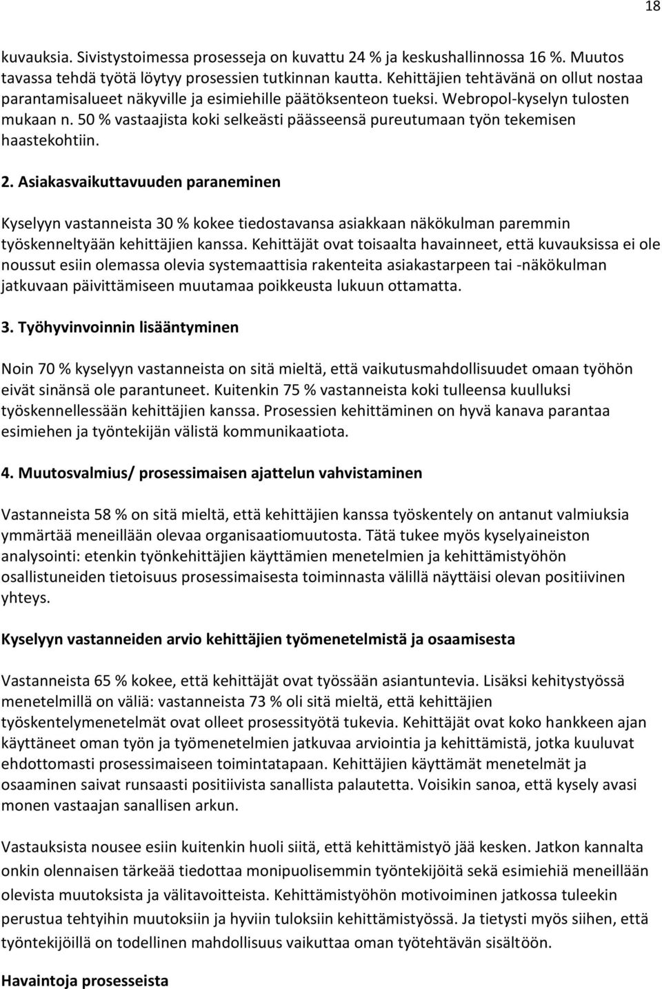 50 % vastaajista koki selkeästi päässeensä pureutumaan työn tekemisen haastekohtiin. 2.