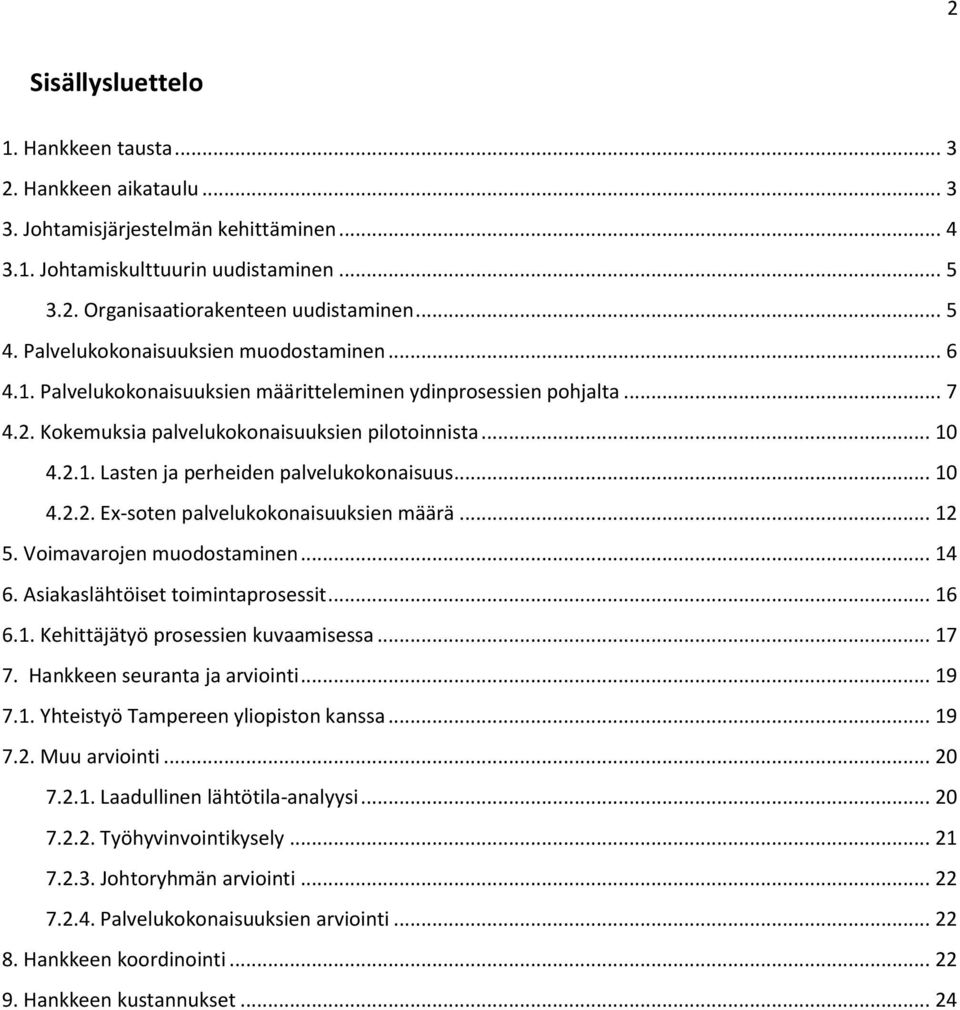 .. 10 4.2.2. Ex-soten palvelukokonaisuuksien määrä... 12 5. Voimavarojen muodostaminen... 14 6. Asiakaslähtöiset toimintaprosessit... 16 6.1. Kehittäjätyö prosessien kuvaamisessa... 17 7.