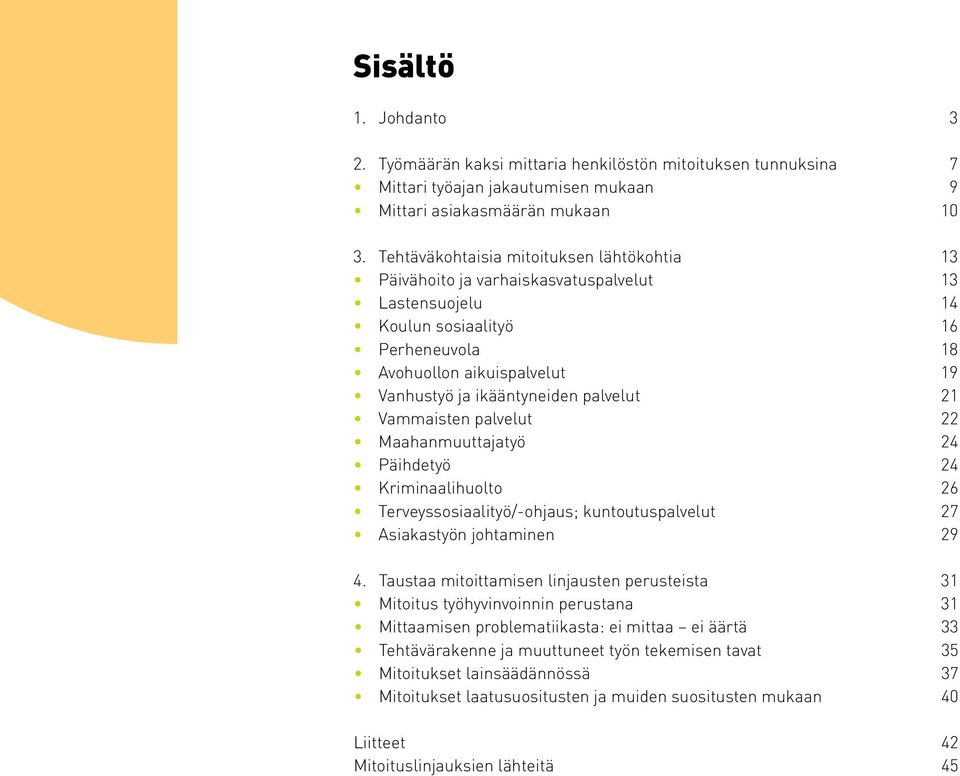 palvelut 21 Vammaisten palvelut 22 Maahanmuuttajatyö 24 Päihdetyö 24 Kriminaalihuolto 26 Terveyssosiaalityö/-ohjaus; kuntoutuspalvelut 27 Asiakastyön johtaminen 29 4.