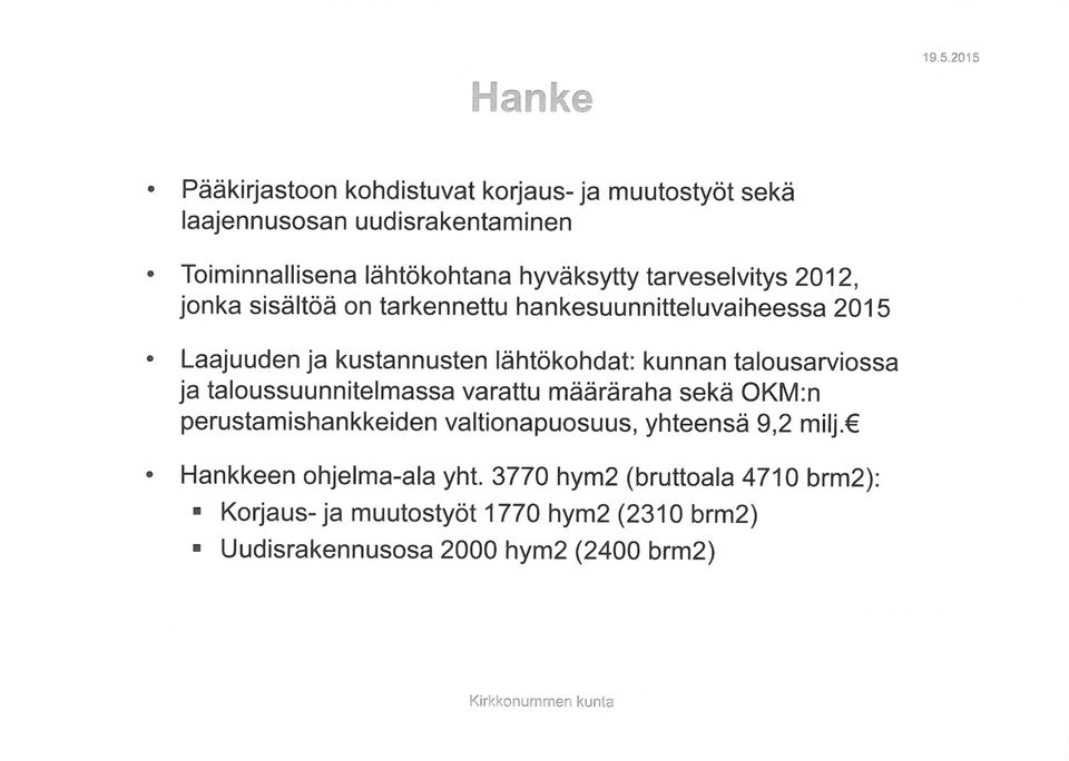 tarveselvitys 2012, jonka sisältöä on tarkennettu hankesuunnitteluvaiheessa 2015 Laajuuden ja kustannusten lähtökohdat: kunnan