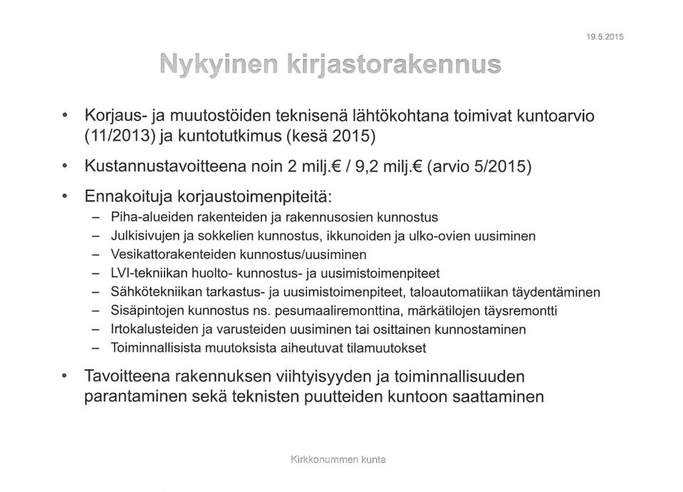 kunnostus/uusiminen - LVI-tekniikan huolto- kunnostus-ja uusimistoimenpiteet - Sähkötekniikan tarkastus- ja uusimistoimenpiteet, taloautomatiikan täydentäminen - Sisäpintojen kunnostus ns.