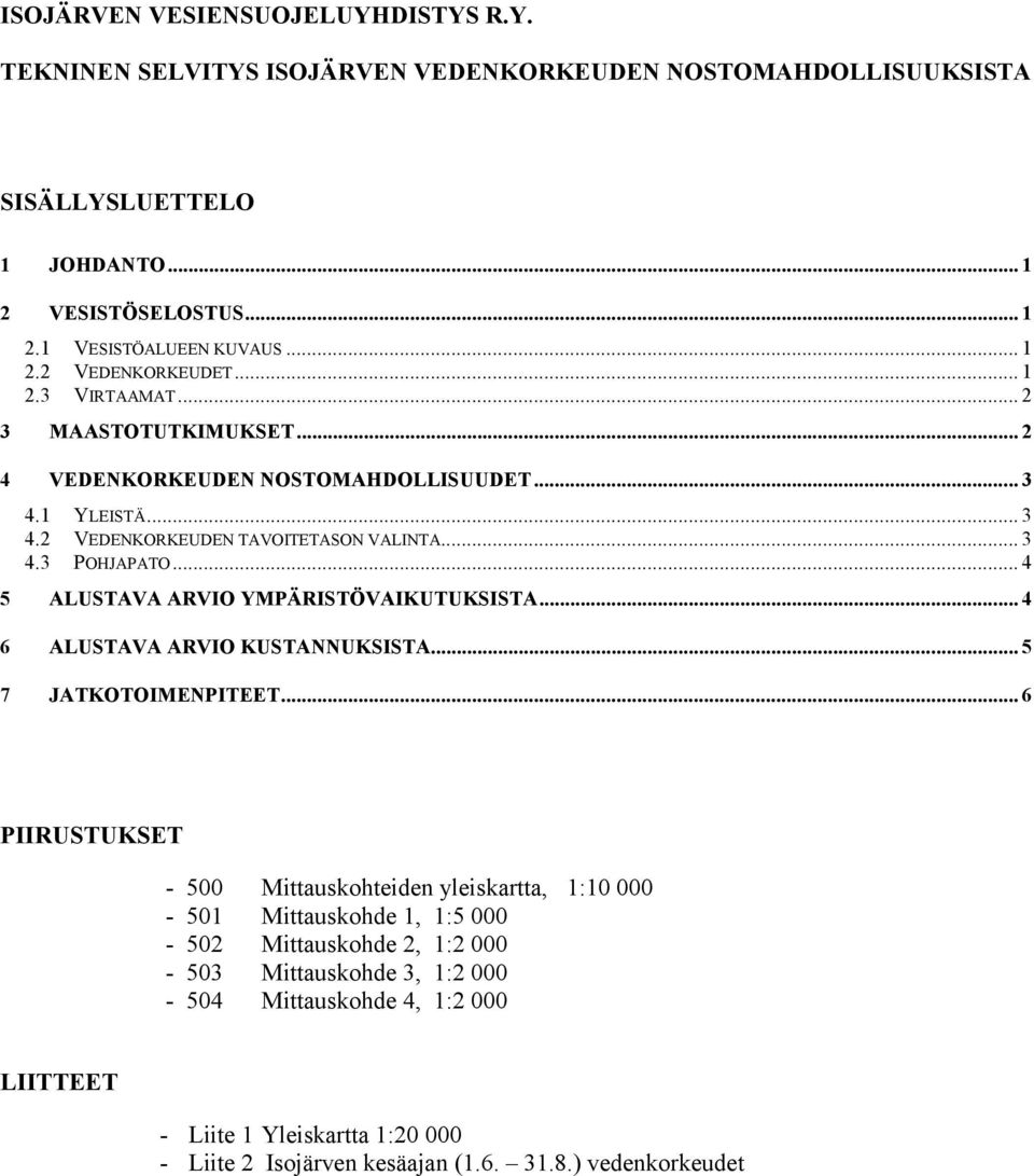 .. 4 5 ALUSTAVA ARVIO YMPÄRISTÖVAIKUTUKSISTA... 4 6 ALUSTAVA ARVIO KUSTANNUKSISTA... 5 7 JATKOTOIMENPITEET.