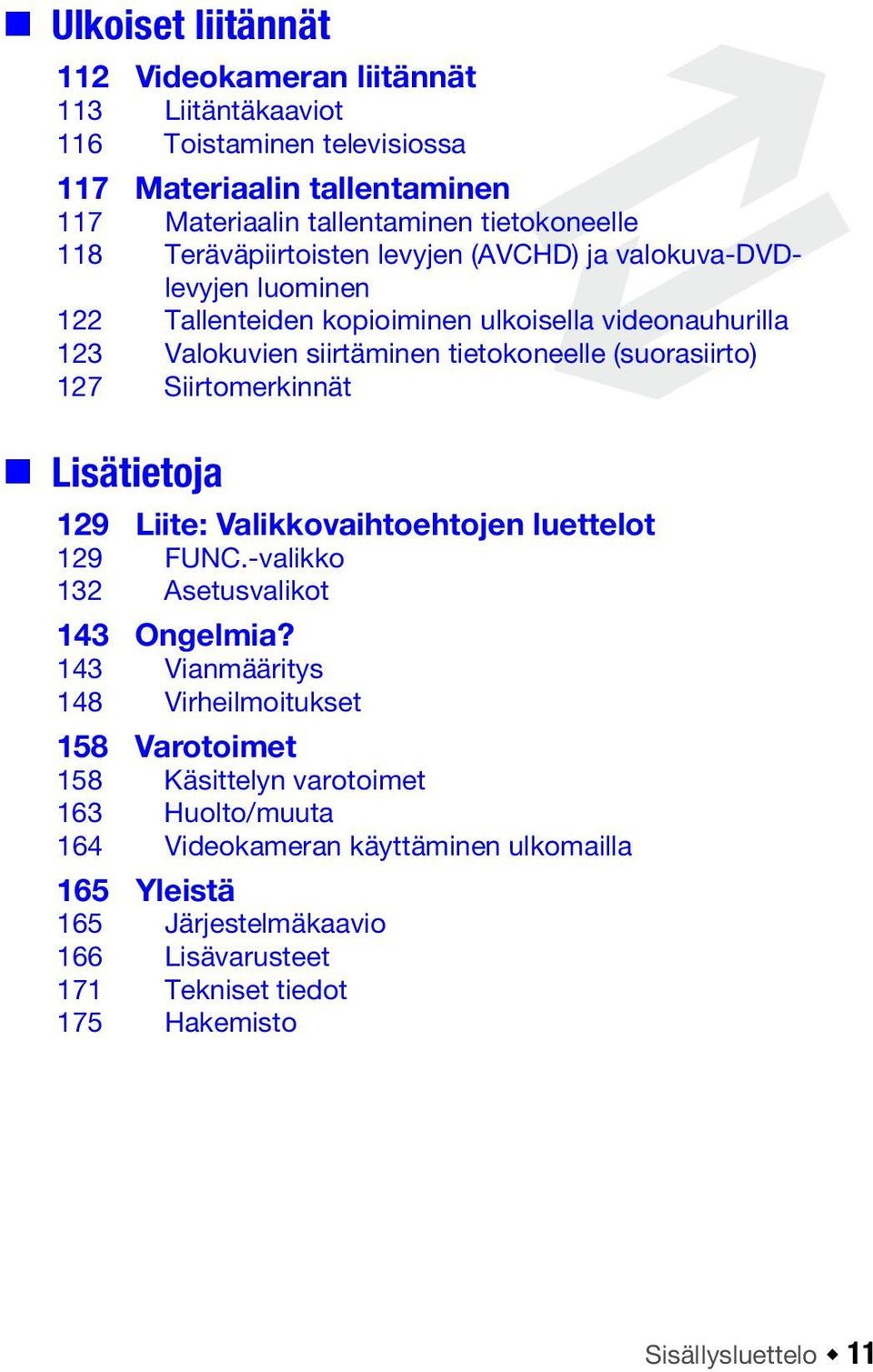 127 Siirtomerkinnät Lisätietoja 129 Liite: Valikkovaihtoehtojen luettelot 129 FUNC.-valikko 132 Asetusvalikot 143 Ongelmia?