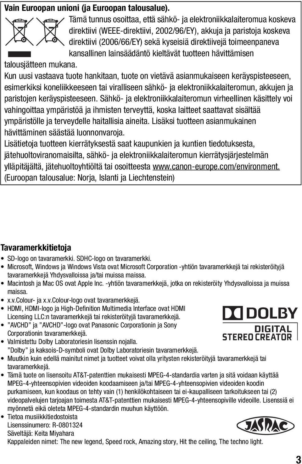 toimeenpaneva kansallinen lainsäädäntö kieltävät tuotteen hävittämisen talousjätteen mukana.