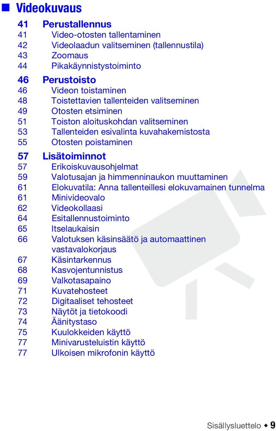 Valotusajan ja himmenninaukon muuttaminen 61 Elokuvatila: Anna tallenteillesi elokuvamainen tunnelma 61 Minivideovalo 62 Videokollaasi 64 Esitallennustoiminto 65 Itselaukaisin 66 Valotuksen