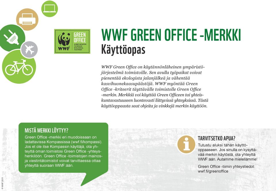 Merkkiä voi käyttää Green Officeen tai yhteis kuntavastuuseen luontevasti liittyvissä yhteyksissä. Tästä käyttöoppaasta saat ohjeita ja vinkkejä merkin käyttöön. MISTÄ MERKKI LÖYTYY?
