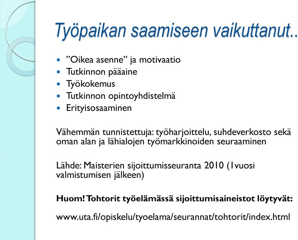 Vähemmän tunnistettuja: työharjoittelu, suhdeverkosto sekä oman alan ja lähialojen työmarkkinoiden