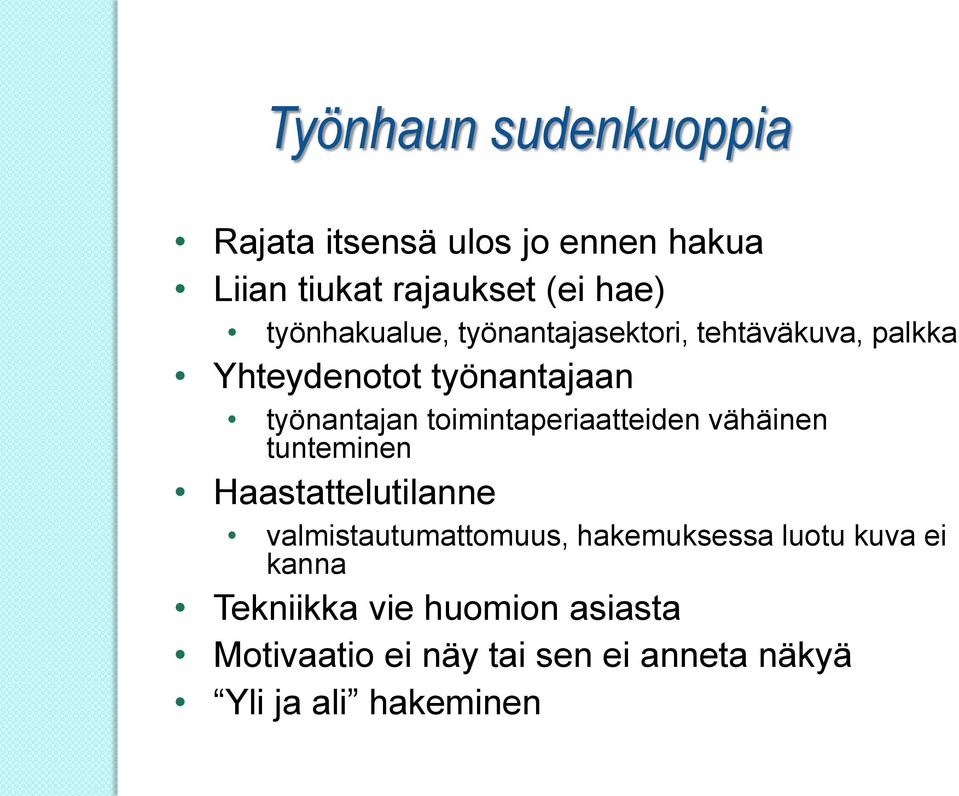 toimintaperiaatteiden vähäinen tunteminen Haastattelutilanne valmistautumattomuus, hakemuksessa