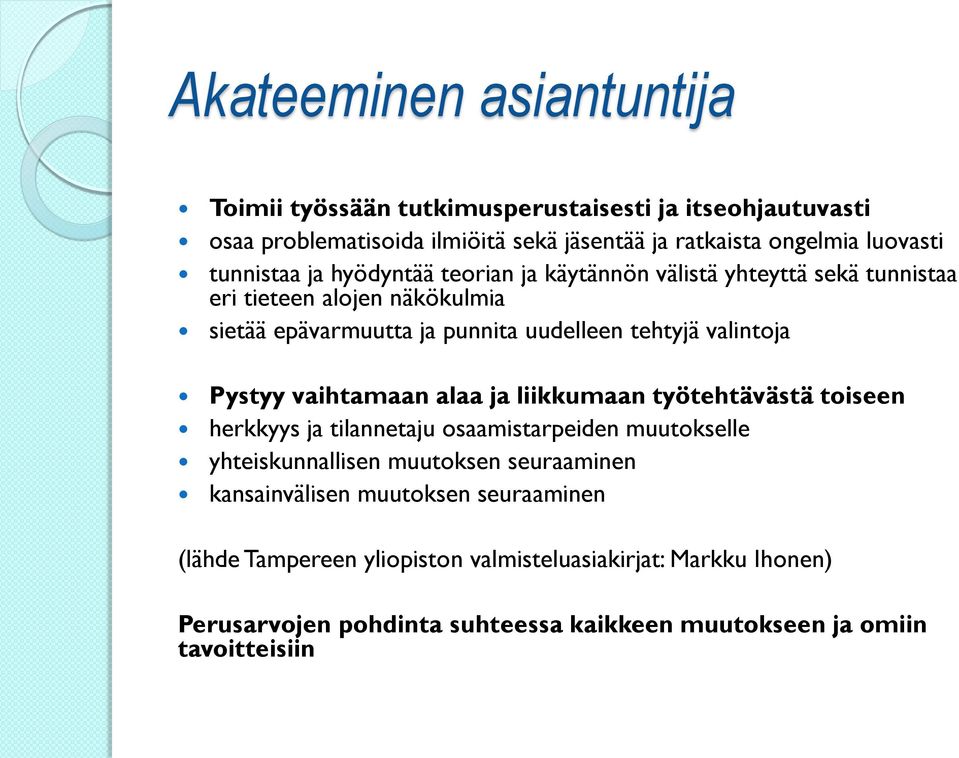 valintoja Pystyy vaihtamaan alaa ja liikkumaan työtehtävästä toiseen herkkyys ja tilannetaju osaamistarpeiden muutokselle yhteiskunnallisen muutoksen seuraaminen