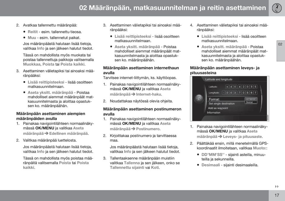 Tässä on mahdollista myös muokata tai poistaa tallennettuja paikkoja valitsemalla Muokkaa, Poista tai Poista kaikki. 3.