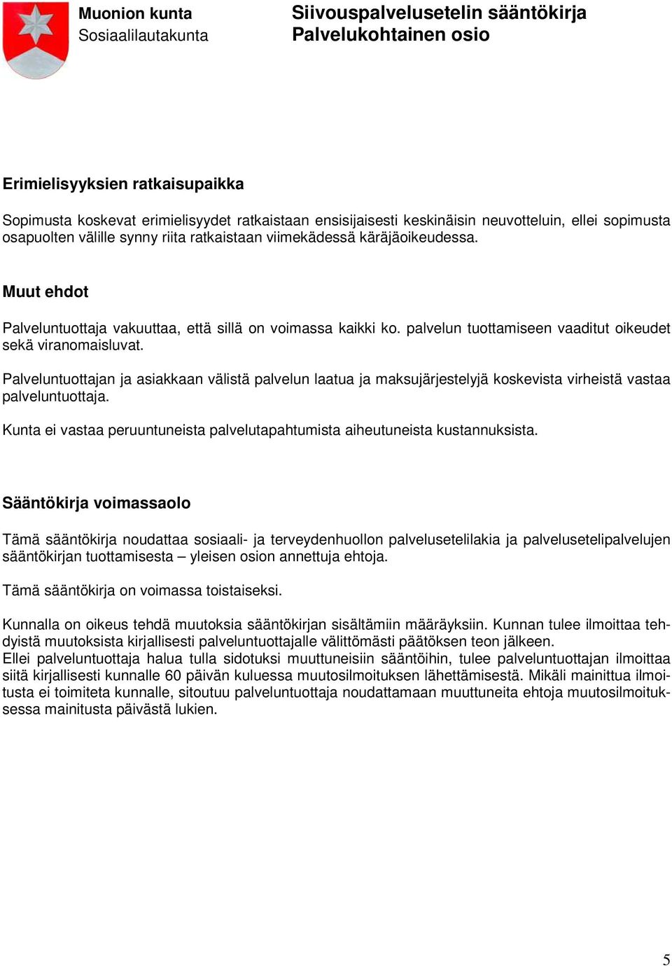 Palveluntuottajan ja asiakkaan välistä palvelun laatua ja maksujärjestelyjä koskevista virheistä vastaa palveluntuottaja.