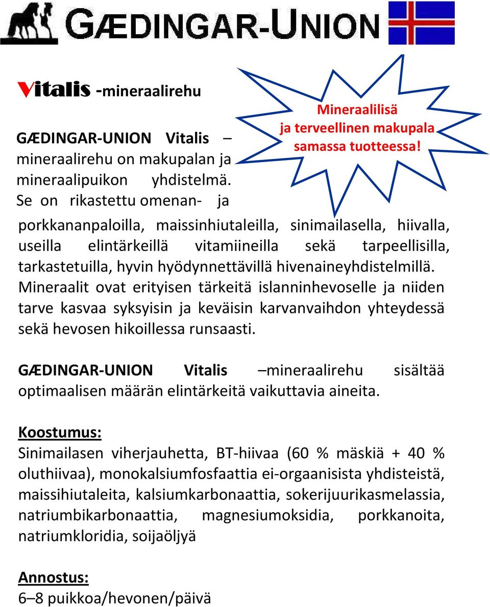 hivenaineyhdistelmillä. Mineraalit ovat erityisen tärkeitä islanninhevoselle ja niiden tarve kasvaa syksyisin ja keväisin karvanvaihdon yhteydessä sekä hevosen hikoillessa runsaasti.