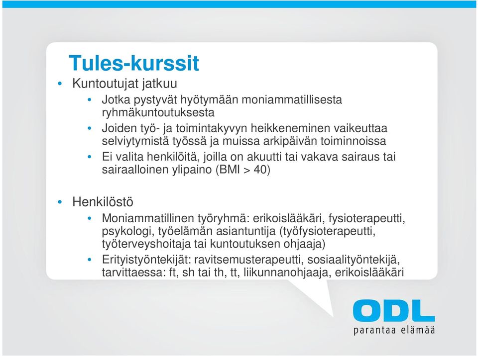 ylipaino (BMI > 40) Henkilöstö Moniammatillinen työryhmä: erikoislääkäri, fysioterapeutti, psykologi, työelämän asiantuntija (työfysioterapeutti,