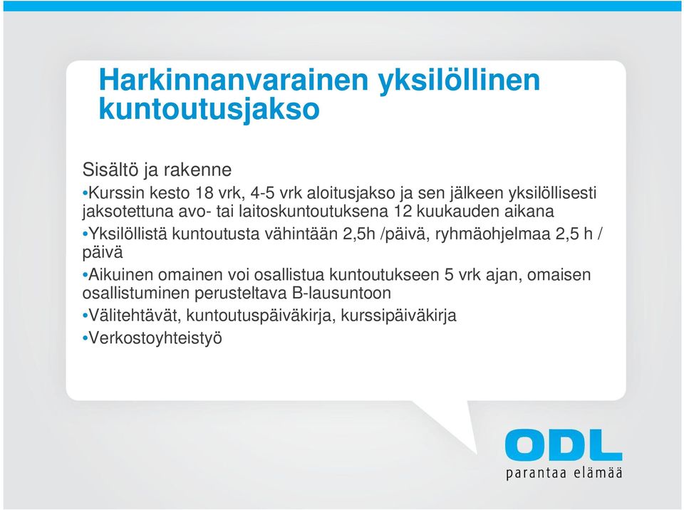 kuntoutusta vähintään 2,5h /päivä, ryhmäohjelmaa 2,5 h / päivä Aikuinen omainen voi osallistua kuntoutukseen 5