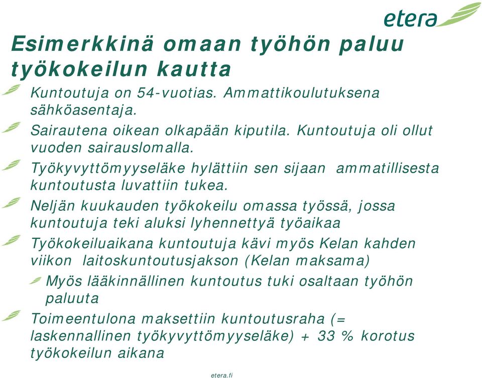 Neljän kuukauden työkokeilu omassa työssä, jossa kuntoutuja teki aluksi lyhennettyä työaikaa Työkokeiluaikana kuntoutuja kävi myös Kelan kahden viikon