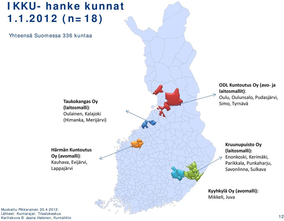 (avo ja laitosmallit): Oulu, Oulunsalo, Pudasjärvi, Simo, Tyrnävä Härmän Kuntoutus Oy (avomalli): Kauhava, Evijärvi, Lappajärvi