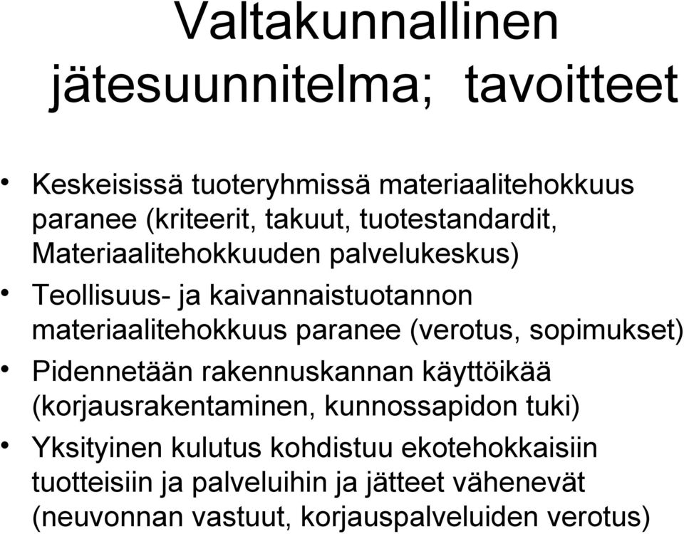 (verotus, sopimukset) Pidennetään rakennuskannan käyttöikää (korjausrakentaminen, kunnossapidon tuki) Yksityinen