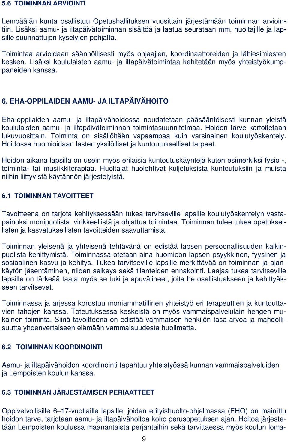 Lisäksi koululaisten aamu- ja iltapäivätoimintaa kehitetään myös yhteistyökumppaneiden kanssa. 6.