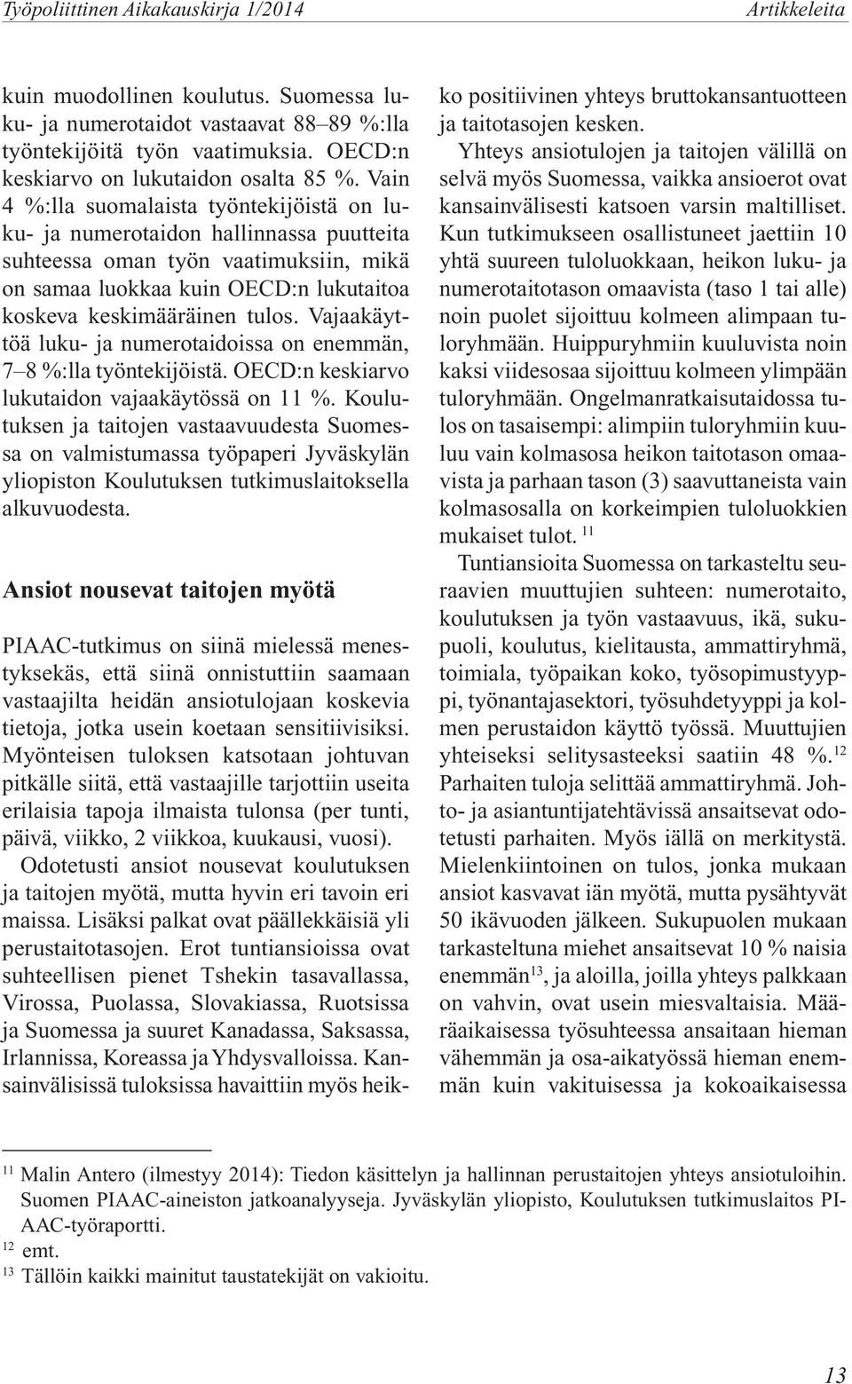 Vajaakäyttöä luku- ja numerotaidoissa on enemmän, %:lla työntekijöistä. OECD:n keskiarvo lukutaidon vajaakäytössä on %.