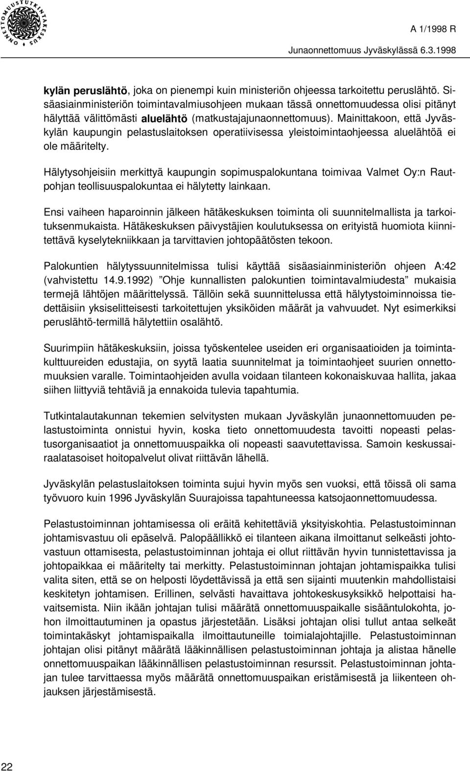 Mainittakoon, että Jyväskylän kaupungin pelastuslaitoksen operatiivisessa yleistoimintaohjeessa aluelähtöä ei ole määritelty.