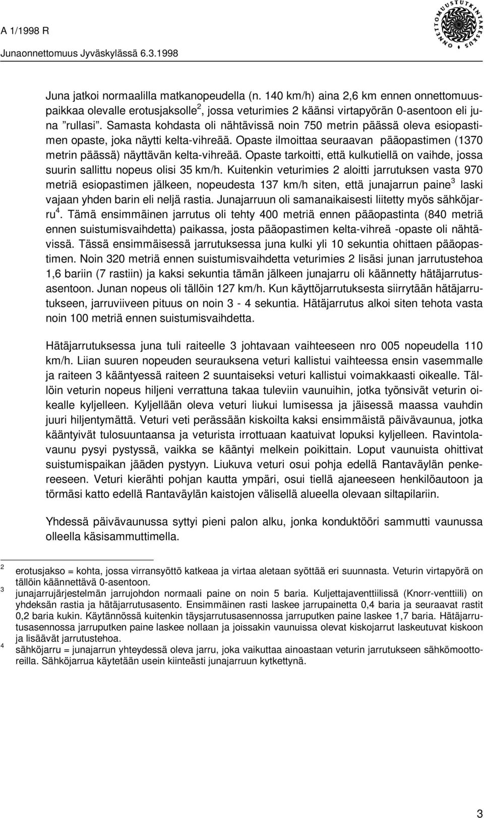 Opaste tarkoitti, että kulkutiellä on vaihde, jossa suurin sallittu nopeus olisi 35 km/h.