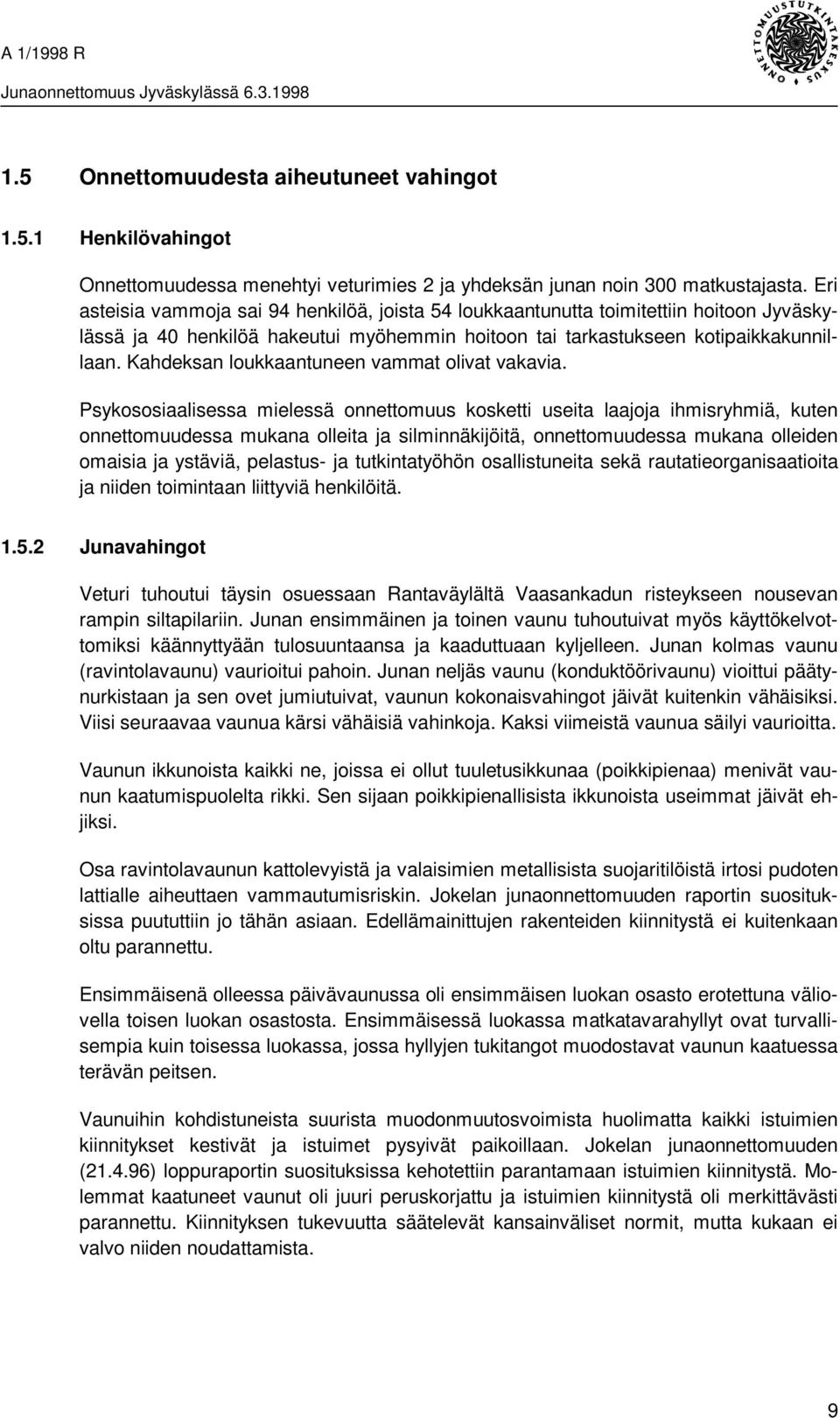 Kahdeksan loukkaantuneen vammat olivat vakavia.