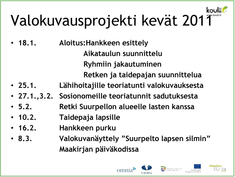 suunnittelua 25.1. Lähihoitajille teoriatunti valokuvauksesta 27.1.,3.2. Sosionomeille teoriatunnit sadutuksesta 5.