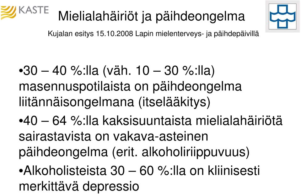 10 30 %:lla) masennuspotilaista on päihdeongelma liitännäisongelmana (itselääkitys) 40 64 %:lla