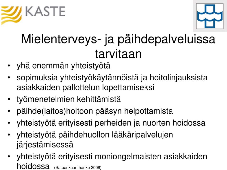 pääsyn helpottamista yhteistyötä erityisesti perheiden ja nuorten hoidossa yhteistyötä päihdehuollon