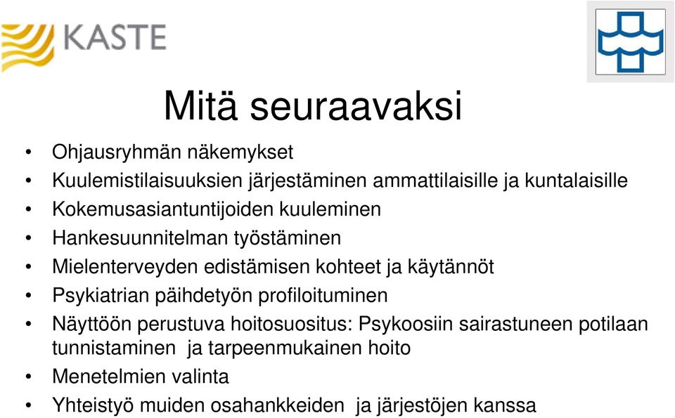 käytännöt Psykiatrian päihdetyön profiloituminen Näyttöön perustuva hoitosuositus: Psykoosiin sairastuneen