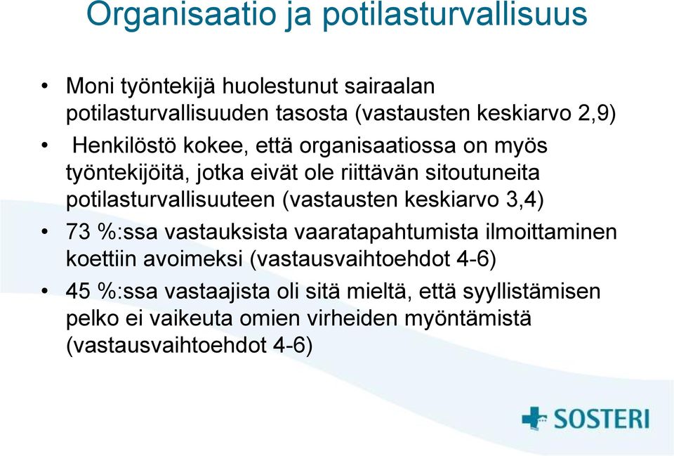 potilasturvallisuuteen (vastausten keskiarvo 3,4) 73 %:ssa vastauksista vaaratapahtumista ilmoittaminen koettiin avoimeksi