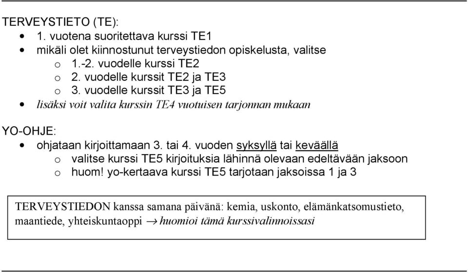 vuodelle kurssit TE3 ja TE5 lisäksi voit valita kurssin TE4 vuotuisen tarjonnan mukaan ohjataan kirjoittamaan 3. tai 4.