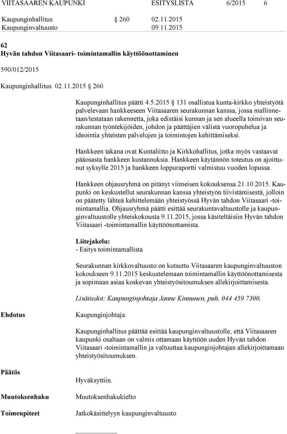 seura kun nan työntekijöiden, johdon ja päättäjien välistä vuoropuhelua ja ideoin tia yhteisten palvelujen ja toimintojen kehittämiseksi.
